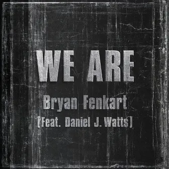 We Are (feat. Daniel J. Watts) by Bryan Fenkart