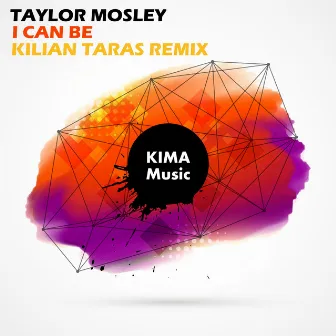 I Can Be (Kilian Taras Remix) by Taylor Mosley