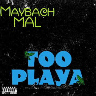 Too Playa by Maybach Mal