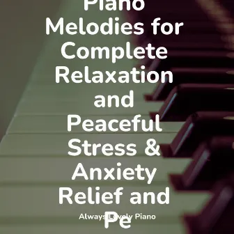 Lovely Piano Melodies for Complete Relaxation and Peaceful Stress & Anxiety Relief and Pe by Piano Therapy Sessions