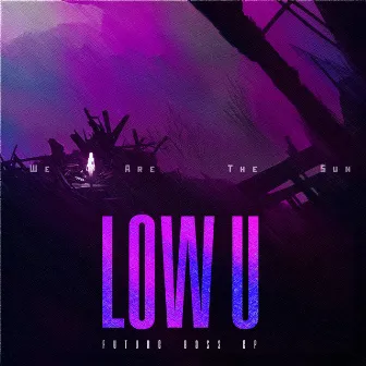 Low U by We Are The Sun