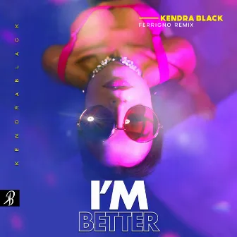 I'm Better (Ferrigno Remix) by Kendra Black