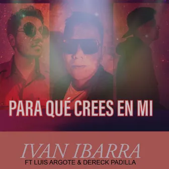 Para Qué Crees En Mi by Ivan Ibarra