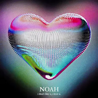 i don't like u, i love u by Noah