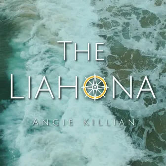 The Liahona by Angie Killian