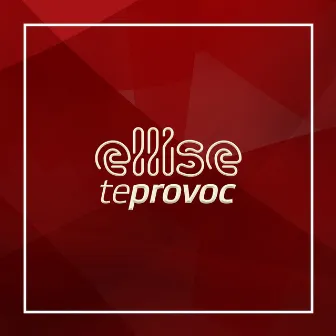 Te provoc by Ellise