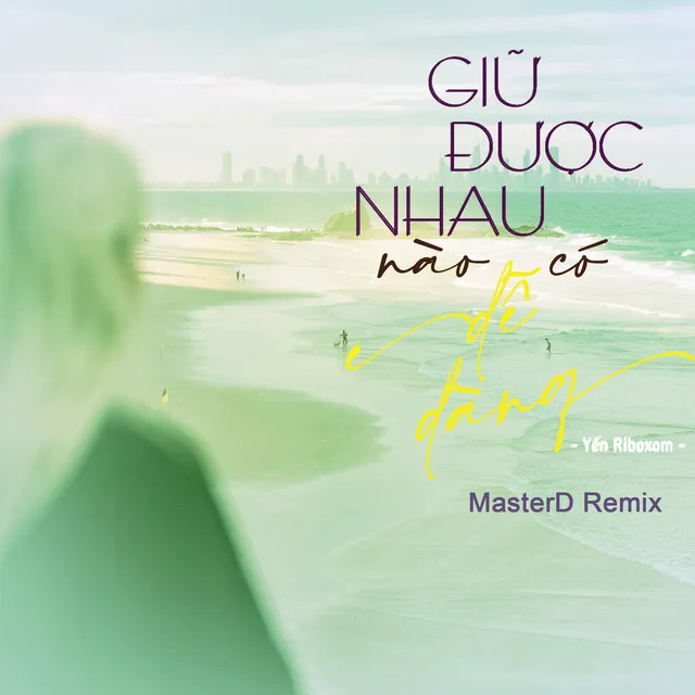 Giữ Được Nhau Nào Có Dễ Dàng - MasterD Remix