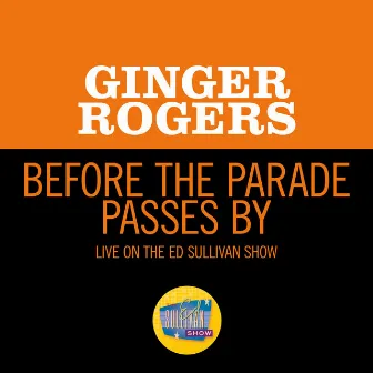 Before The Parade Passes By (Live On The Ed Sullivan Show, January 22, 1967) by Ginger Rogers