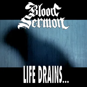 Life Drains... by Blood Sermon