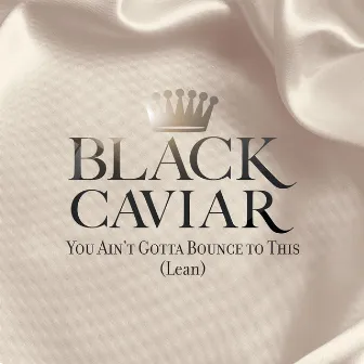 You Ain't Gotta Bounce To This (Lean) by Black Caviar