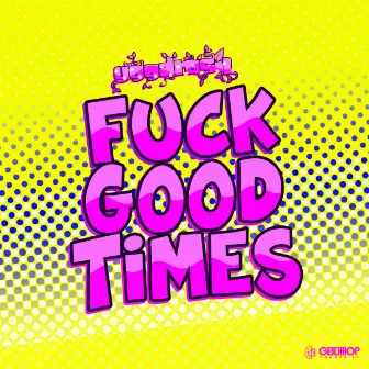 Fuck Good Times by YGGDRASIL