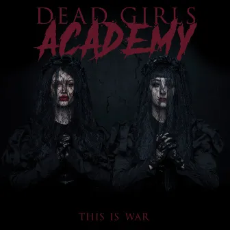 This is War by Dead Girls Academy