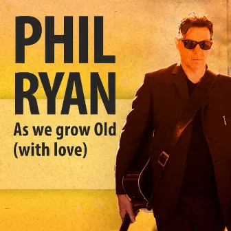 As We Grow Old (With Love) by Phil Ryan