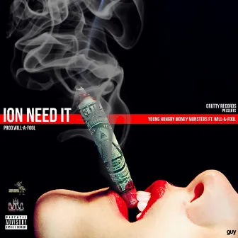 Ion Need It by Young Hungry Money Monsters