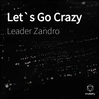 Let`s Go Crazy by Leader Zandro