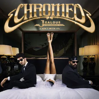 Jealous (I Ain't With It) by Chromeo