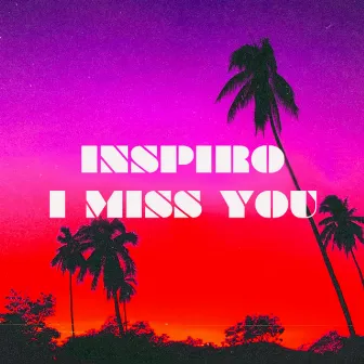 I Miss You by Inspiro