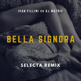 Bella Signora (Selecta Remix) by Ivan Fillini Vs Dj Matrix