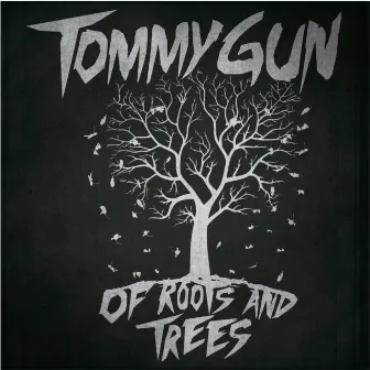 Of Roots and Trees by Tommy Gun