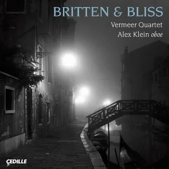 Bliss: Oboe Quintet / Britten: Phantasy / String Quartet No. 3 by Vermeer Quartet