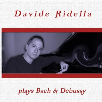 Davide Ridella Plays Bach & Debussy by Davide Ridella