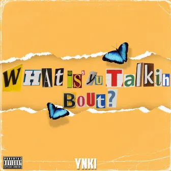 What Is Yu Talking Bout? by Ynki