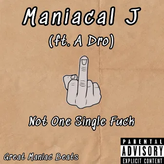 Not One Single Fuck by Maniacal J