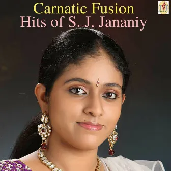 Carnatic Fusion - Hits of S. J. Jananiy by S. J. Jananiy