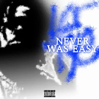 Never Was Easy by LorTyeDaBeast