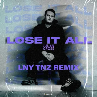 Lose It All (LNY TNZ Remix) by Julian Cross