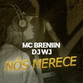 Nós Merece by Mc Breniin