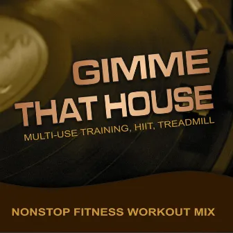 Gimme That House, Multi-Use Training, HIIT, Treadmill (Nonstop Fitness Workout Mix) by DJ Keen