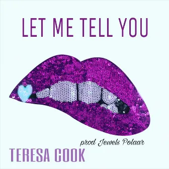 Let Me Tell You by Teresa Cook