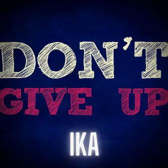 Don't Give Up by IKA