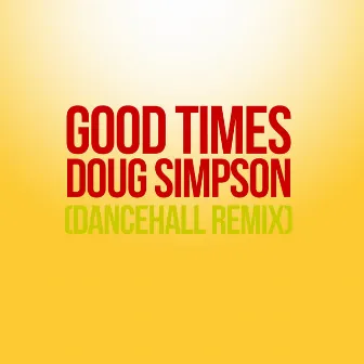 Good Times (Dancehall Remix) by Doug Simpson