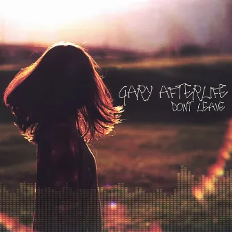 Don't Leave by Gary Afterlife