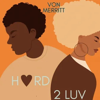 Hard 2 Luv by Von Merritt