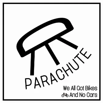 Parachute b/w We All Got Bikes And No Cars by Jebb