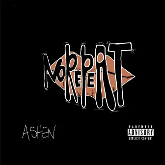 No Repeat by Ashen