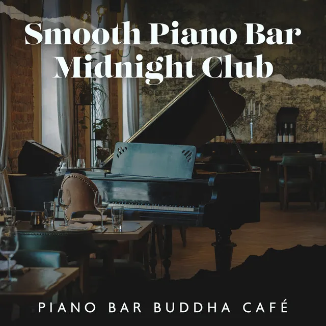 Smooth Piano Bar Midnight Club: Piano Bar Buddha Café, New York Luxury Piano for Relax, Sleep & Chill, Ultimate Piano Bar Café, Jazzy Piano BGM