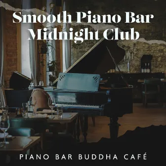 Smooth Piano Bar Midnight Club: Piano Bar Buddha Café, New York Luxury Piano for Relax, Sleep & Chill, Ultimate Piano Bar Café, Jazzy Piano BGM by Jazz Piano Moods