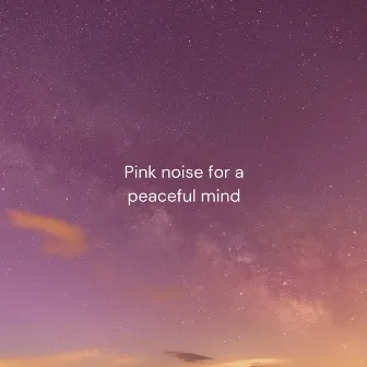 Pink noise for a peaceful mind by Orbit Noise