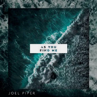 As You Find Me by Joel Piper