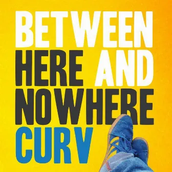 Between Here And Nowhere by Curv