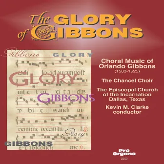 The Glory of Gibbons: Choral Music of Orlando Gibbons by Chancel Choir of Church of the Incarnation, Dallas