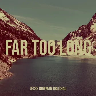 Far Too Long by Jesse Bowman Bruchac