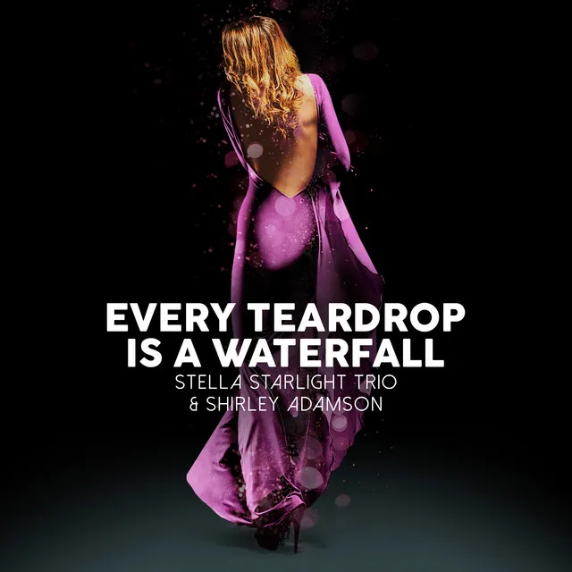 Every Teardrop is a Waterfall