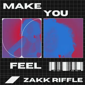 Make You Feel by Zakk Riffle