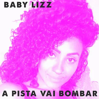 A Pista Vai Bombar (Single) by Baby Lizz