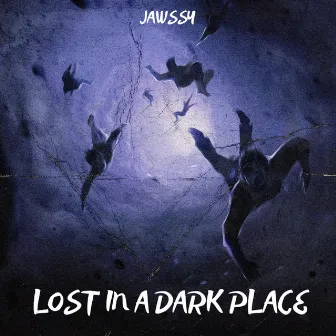 Lost In A Dark Place by Jawssy